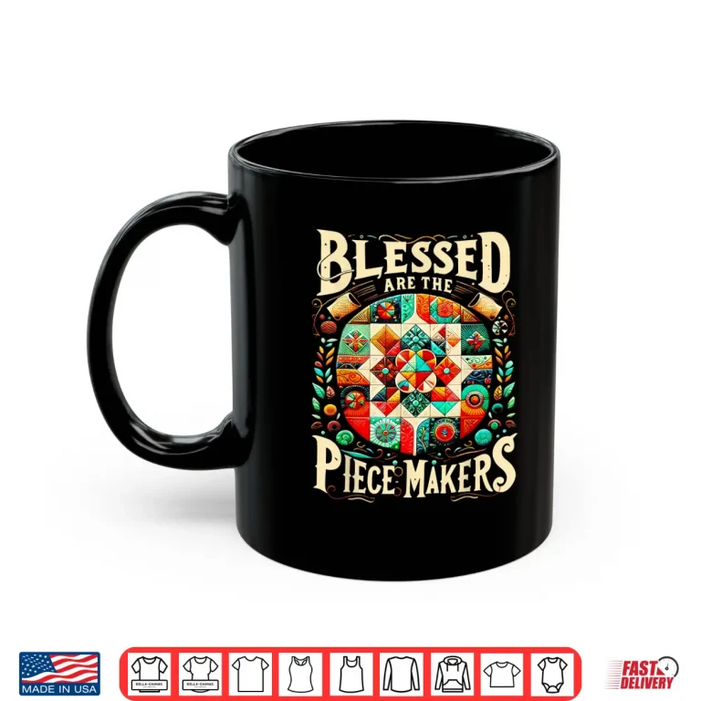 Mug Blessed Are The Piece Makers Quilting Professional Sewing Modern Graphic Shirt