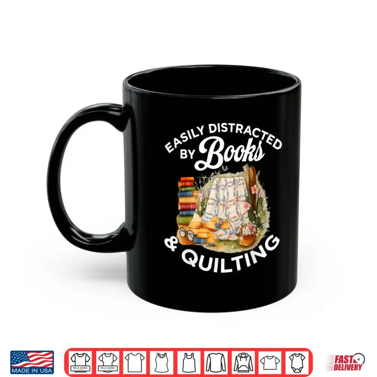 Mug Easily Distracted By Book Quilting Sewing Machine Quilter Shirt