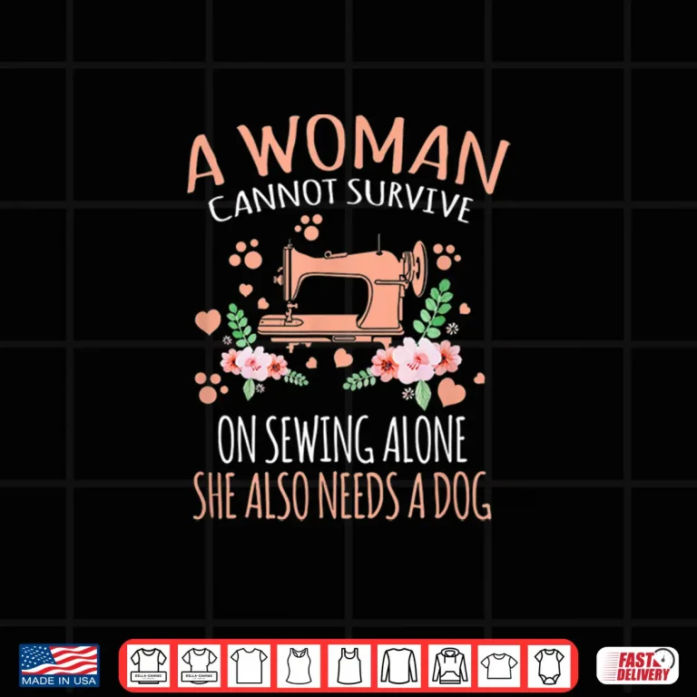 Design A Woman Cannot Survive On Sewing Alone Sewing Professional Modern Statement Shirt