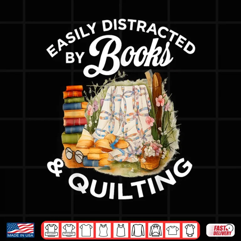 Design Easily Distracted By Book Quilting Sewing Machine Quilter Shirt