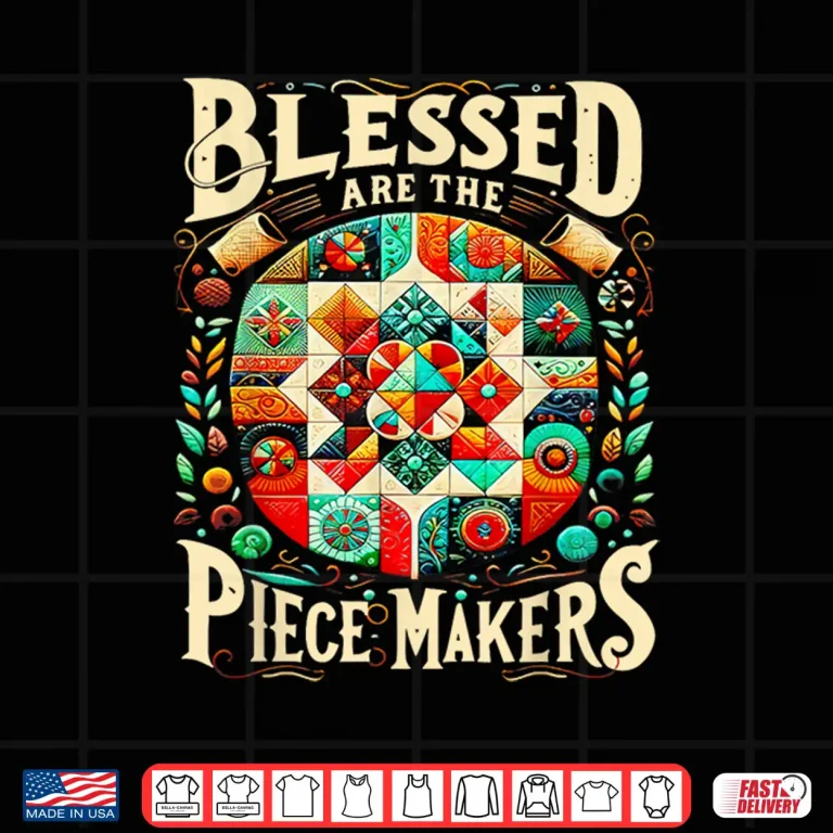 Design Blessed Are The Piece Makers Quilting Professional Sewing Modern Graphic Shirt