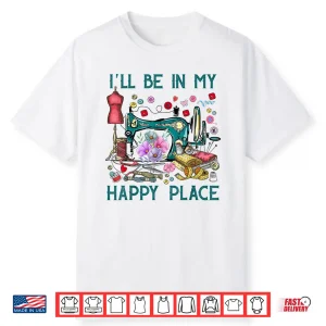 Happy Place Flowers Sewing Machine Professional Modern Graphic Shirt