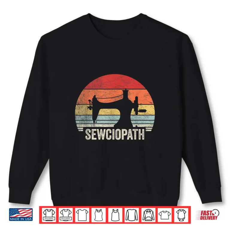 Sweatshirt Funny Sewciopath Sewing Lover Quilter Sewing Machine Vintage Shirt