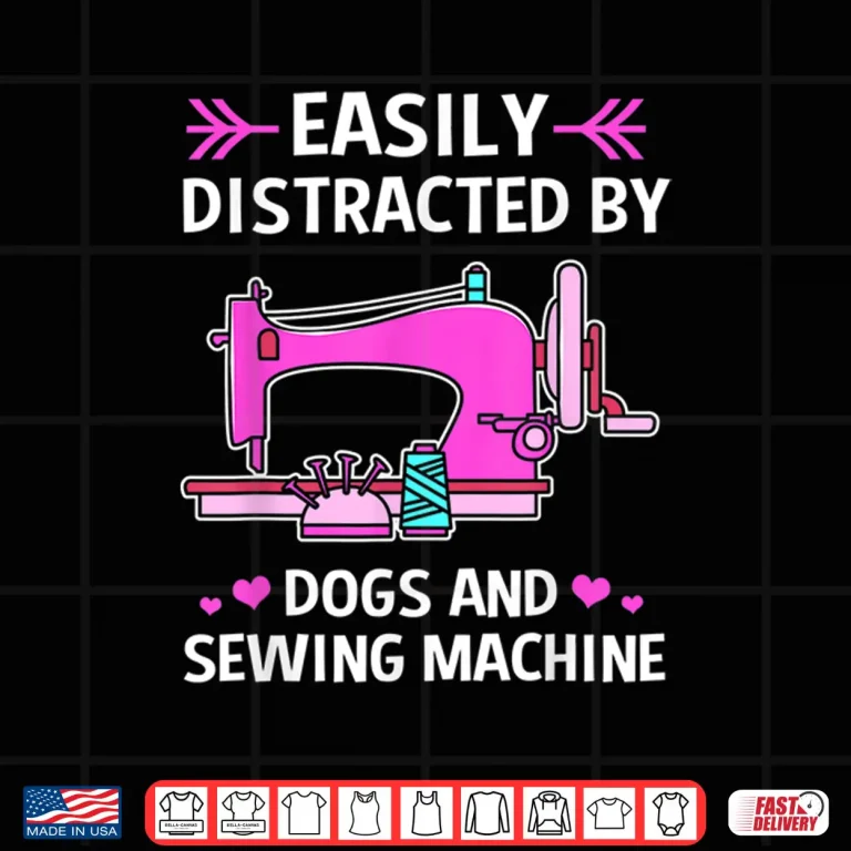 Design Easily Distracted By Sewing Dogs And Sewing Machine Professional Shirt
