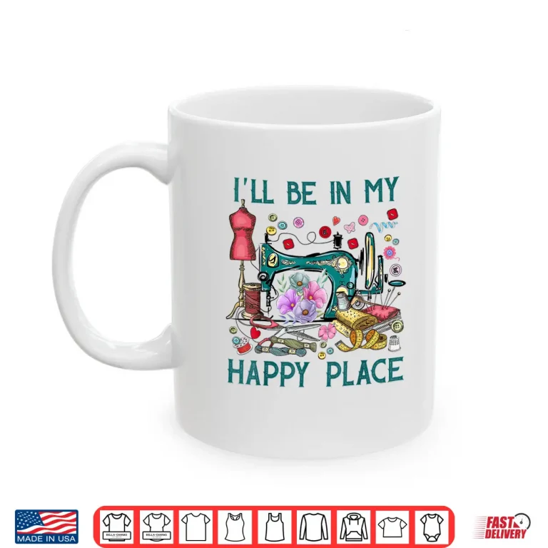 Mug Happy Place Flowers Sewing Machine Professional Modern Graphic Shirt