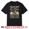 I Only Buy Fabric When I Need It Quilting Sewing Professional Humor Shirt
