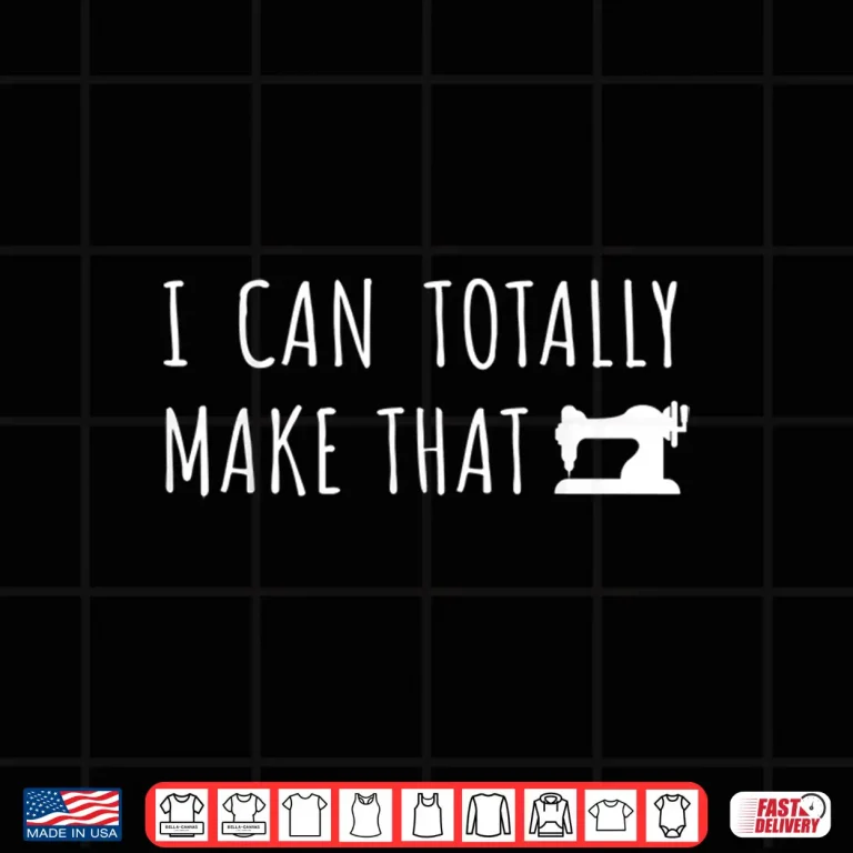 Design I Can Make That Sewing Machine Professional Sewing Saying Humor Shirt