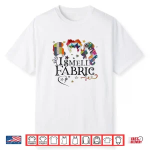 I Smell Fabric Quilting Quilter Sewer Sewing Professional Humor Shirt