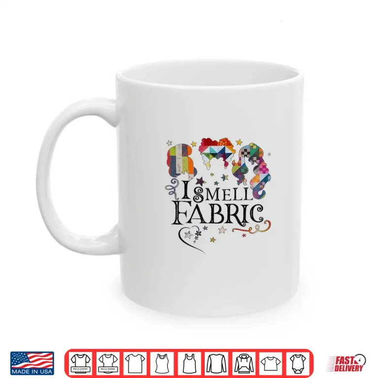 Mug I Smell Fabric Quilting Quilter Sewer Sewing Professional Humor Shirt