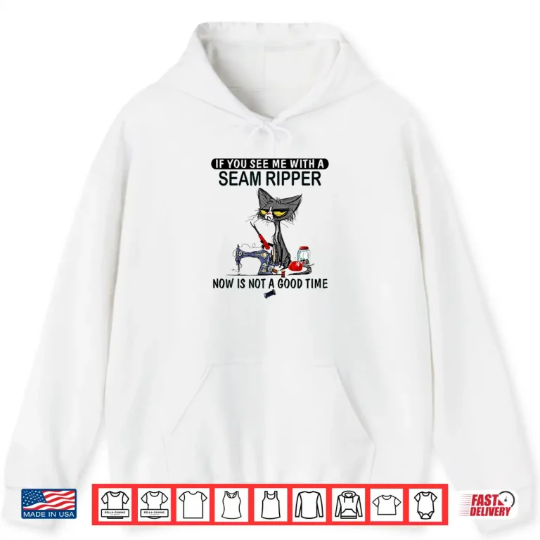 Hoodie If You See Me With A Seam Ripper Sewing Professional Humor Shirt