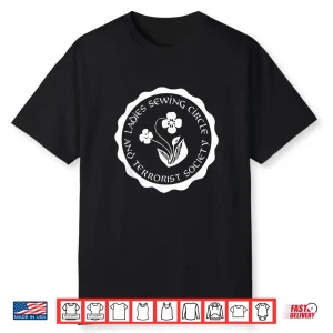 Ladies Sewing Circle And Terrorist Society Quilting Humor Shirt
