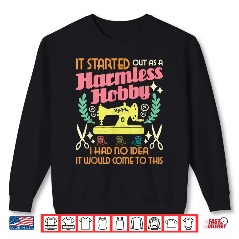 Sweatshirt It Started Out As A Harmless Hobby Quilter Sewing Quilting Shirt