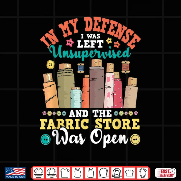 Design In My Defense I Was Left Unsupervised Quilter Sewing Humor Shirt