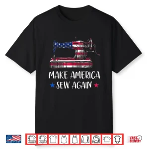 Make America Sew Again Usa Flag Quilter Sewing Machine Lover Shirt