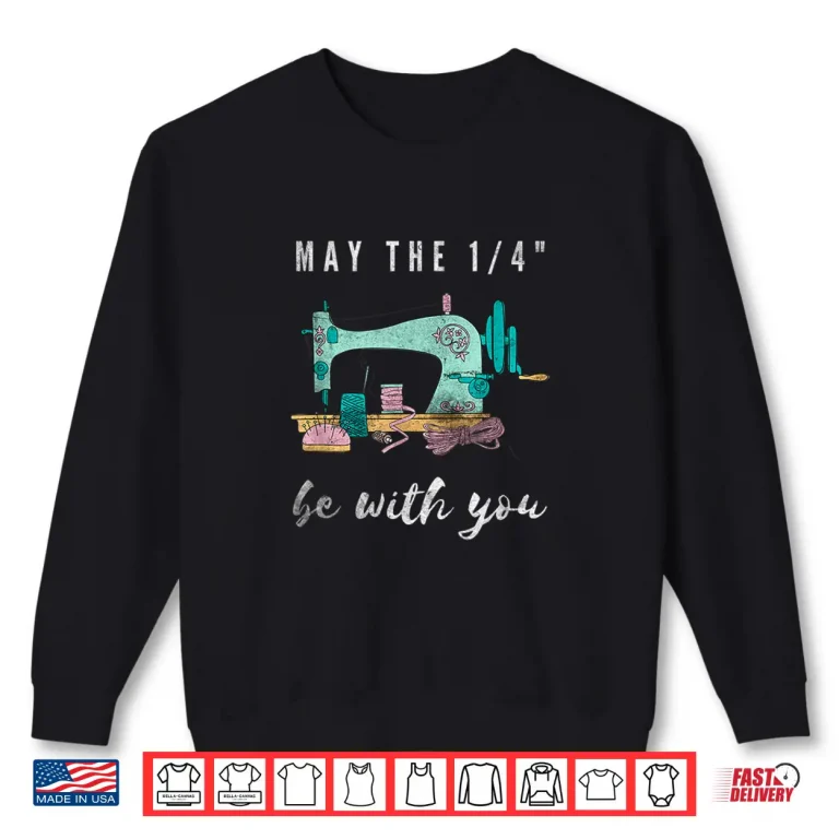 Sweatshirt May The One Fourth Be With You Quilting Sewer Professional Humor Shirt