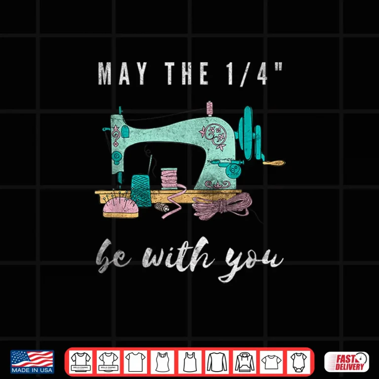 Design May The One Fourth Be With You Quilting Sewer Professional Humor Shirt