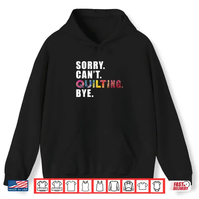 Hoodie Sorry Cant Quilting Bye Sewing Quilting Professional Humor Funny Shirt