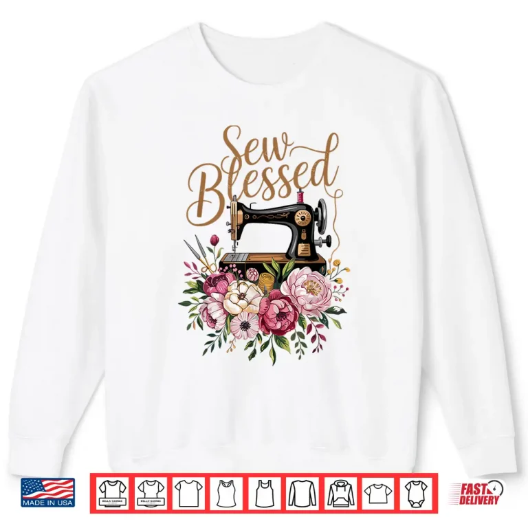 Sweatshirt Sew Blessed Vintage Sewing Machine Floral Quilting Graphic Shirt