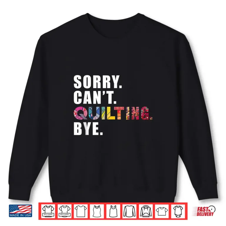 Sweatshirt Sorry Cant Quilting Bye Sewing Quilting Professional Humor Funny Shirt