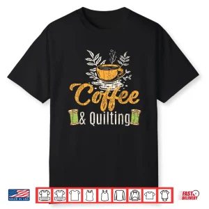 Coffee And Quilting Funny Quilter Sewing Sewer Professional Graphic Shirt