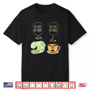 Coffee Machine Sewing Machine Funny Sew Quilting Seamstress Shirt