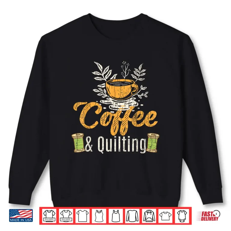 Sweatshirt Coffee And Quilting Funny Quilter Sewing Sewer Professional Graphic Shirt