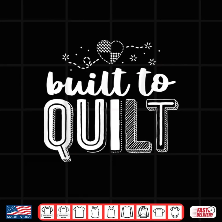 Design Built To Quilt Professional Quilter Sewing Modern Statement Shirt