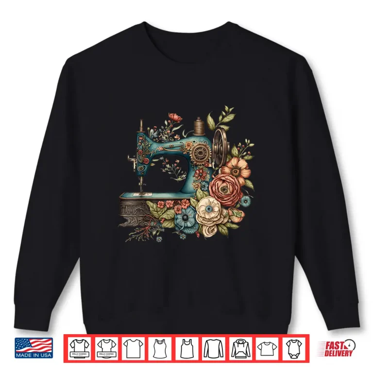Sweatshirt Flower Seamstress Floral Sewing Machine Professional Graphic Apparel Shirt