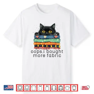 I Bought More Fabric Funny Quilting Sewing Cute Black Cat Shirt