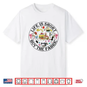 Life Is Short Buy The Fabric Sewing Machine Floral Graphic Shirt