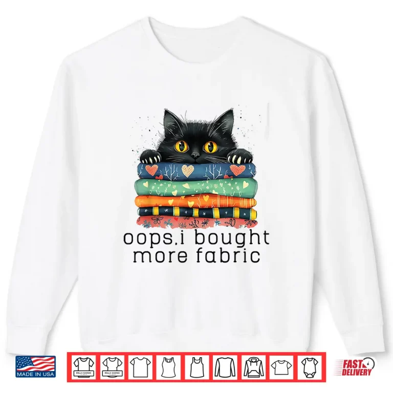Sweatshirt I Bought More Fabric Funny Quilting Sewing Cute Black Cat Shirt