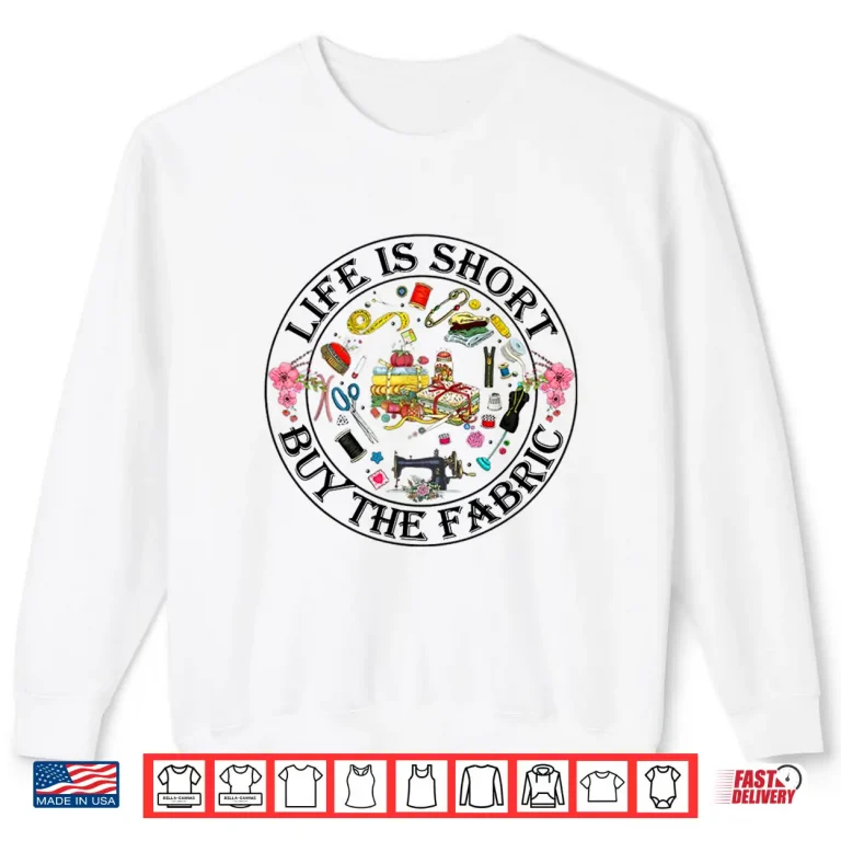 Sweatshirt Life Is Short Buy The Fabric Sewing Machine Floral Graphic Shirt