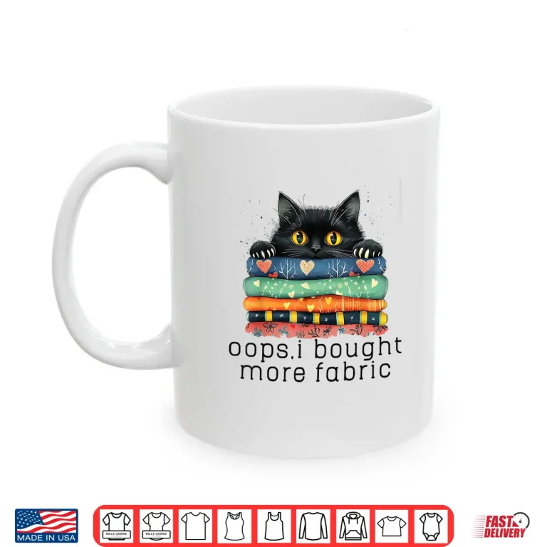 Mug I Bought More Fabric Funny Quilting Sewing Cute Black Cat Shirt