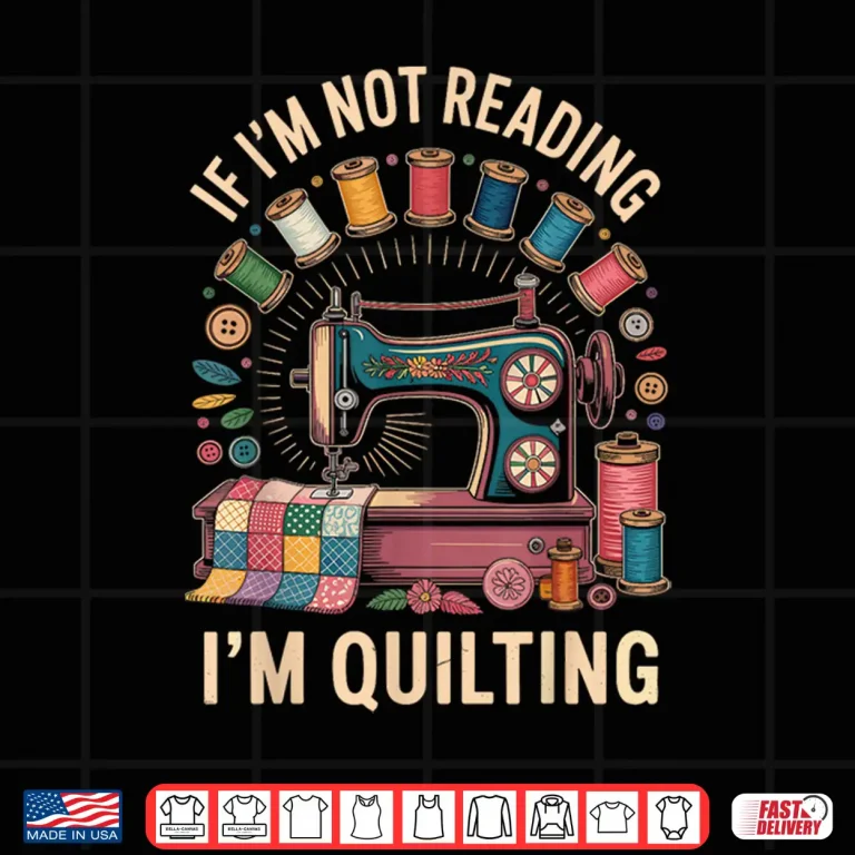 Design If Im Not Reading Im Quilting Quilter Professional Humor Funny Shirt