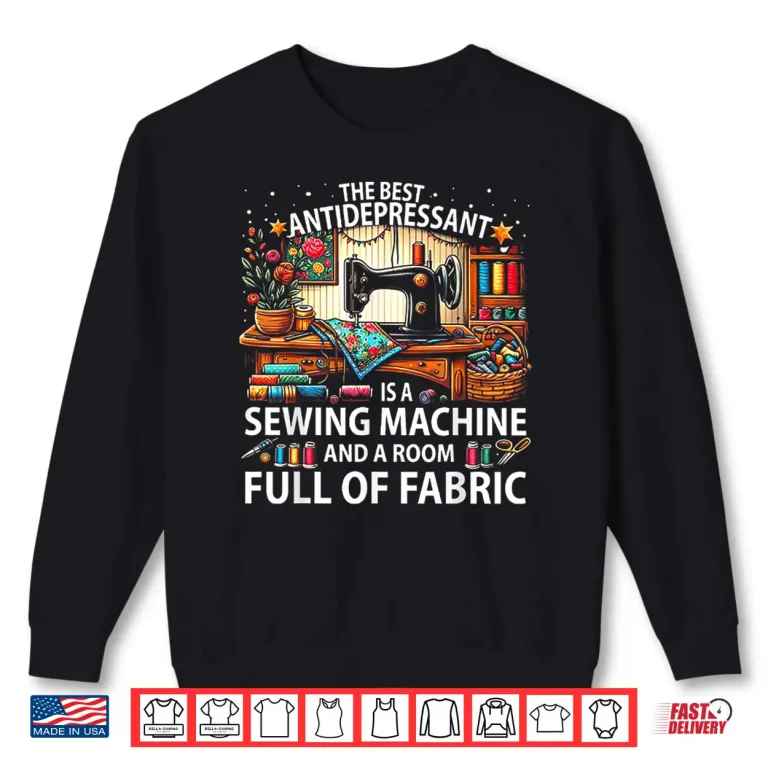 Sweatshirt Room Full Of Fabric Sewing Machine Professional Antidepressant Shirt