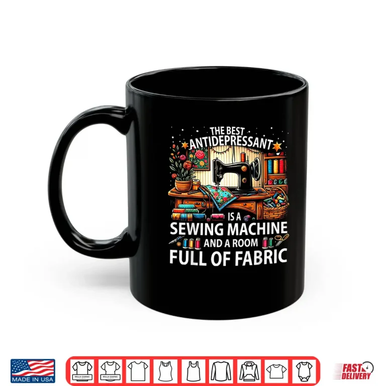Mug Room Full Of Fabric Sewing Machine Professional Antidepressant Shirt