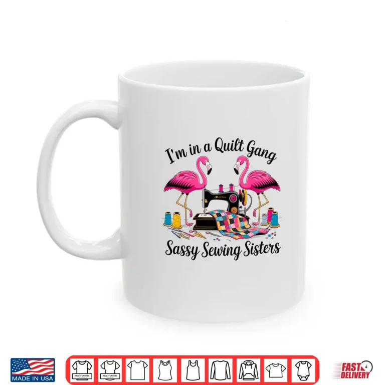 Mug Sassy Sewing Sisters Quilt Gang Professional Humor Statement Shirt