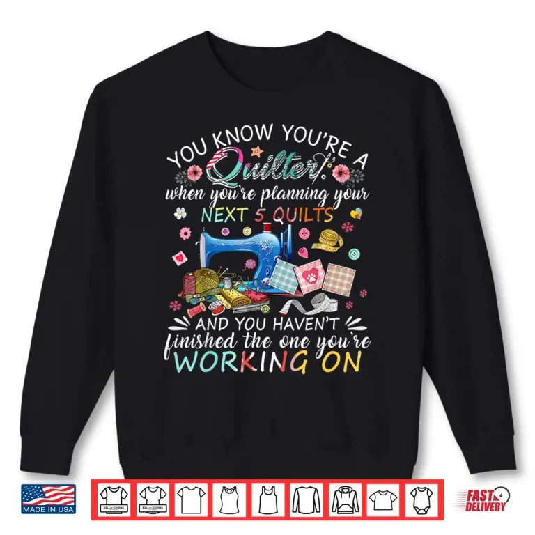 Sweatshirt You Know Youre A Quilter Quilting Buttons Sewing Machine Shirt