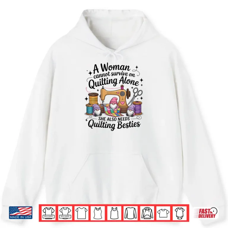 Hoodie Besties Gnomes Design A Woman Cannot Survive On Quilting Shirt