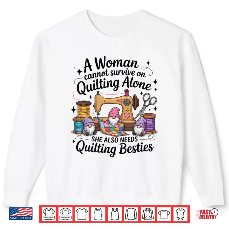 Sweatshirt Besties Gnomes Design A Woman Cannot Survive On Quilting Shirt