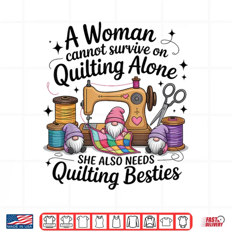 Design Besties Gnomes Design A Woman Cannot Survive On Quilting Shirt