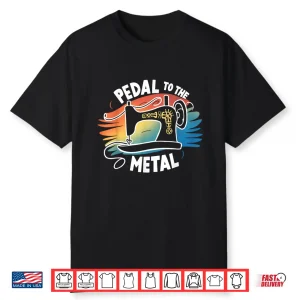 Craft Lover Identity Pedal To The Metal Sewing Machine Quilting Shirt
