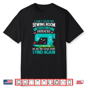 Get Distracted By Found Stuff Sewing Room Professional Humor Shirt