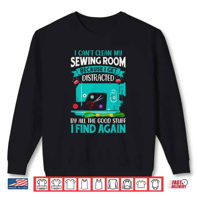 Sweatshirt Get Distracted By Found Stuff Sewing Room Professional Humor Shirt