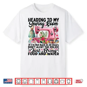 Heading To My Sewing Room Cute Quilting Quilter Sewer Sewing Shirt
