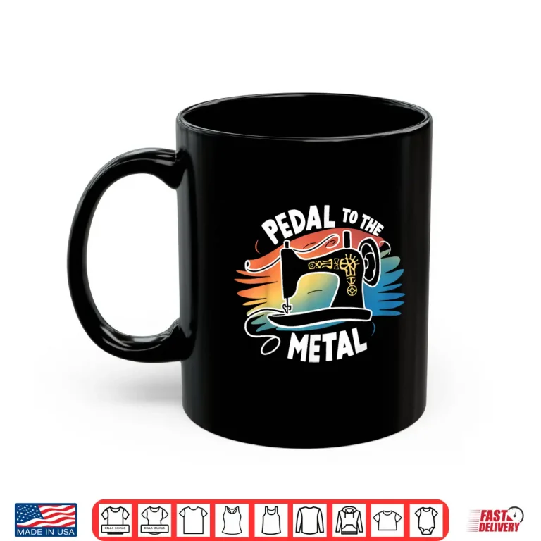Mug Craft Lover Identity Pedal To The Metal Sewing Machine Quilting Shirt