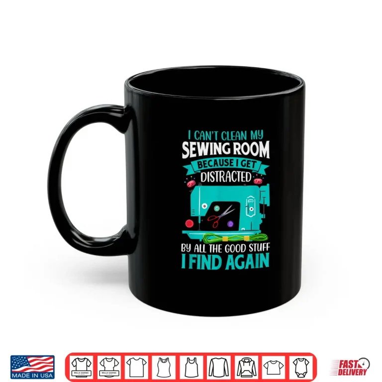 Mug Get Distracted By Found Stuff Sewing Room Professional Humor Shirt