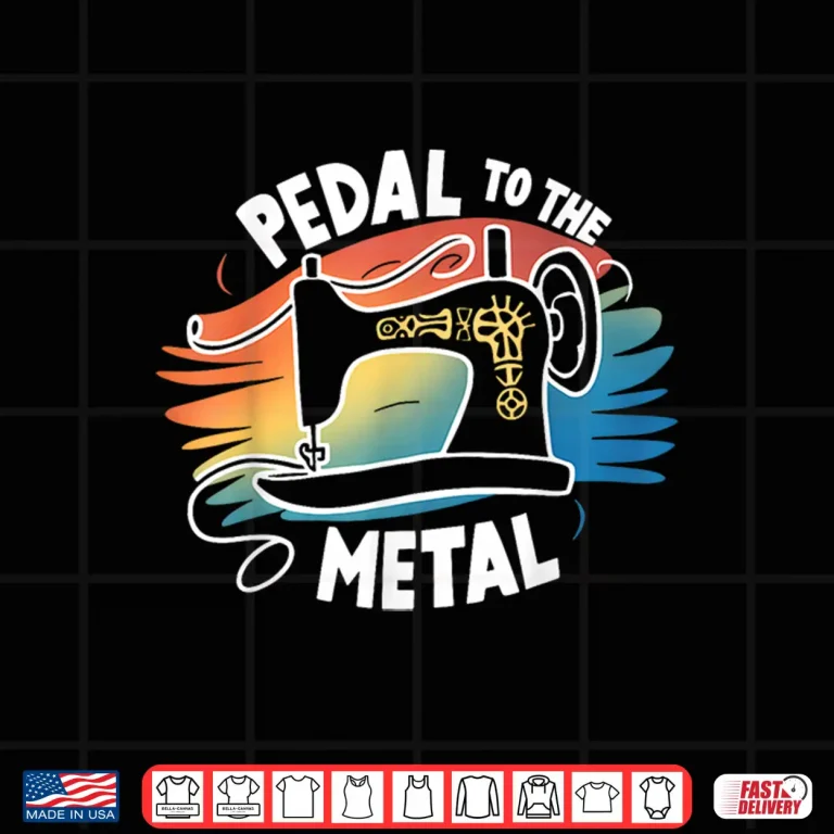 Design Craft Lover Identity Pedal To The Metal Sewing Machine Quilting Shirt