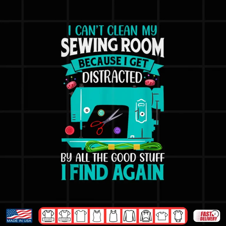 Design Get Distracted By Found Stuff Sewing Room Professional Humor Shirt