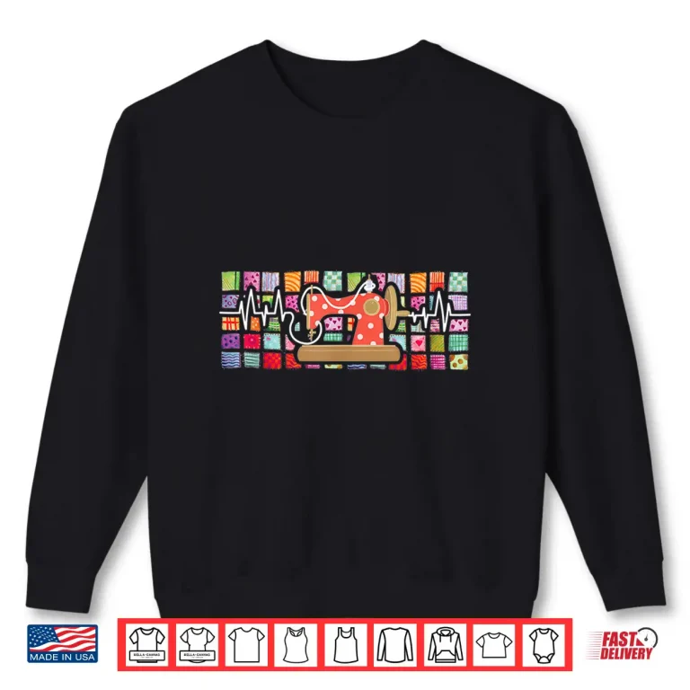 Sweatshirt Heartbeat Pulse Quilter Sewing Quilting Stitching Sewist Sewer Shirt